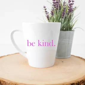 be kind. Pink Font Latte Mug (12 oz.)