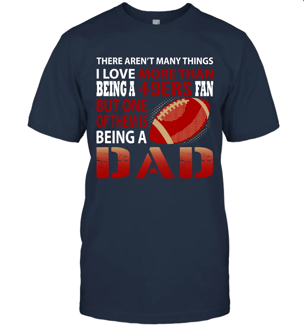 I Love More Than Being A San Francisco 49ers Fan Being A Dad Football T-Shirt