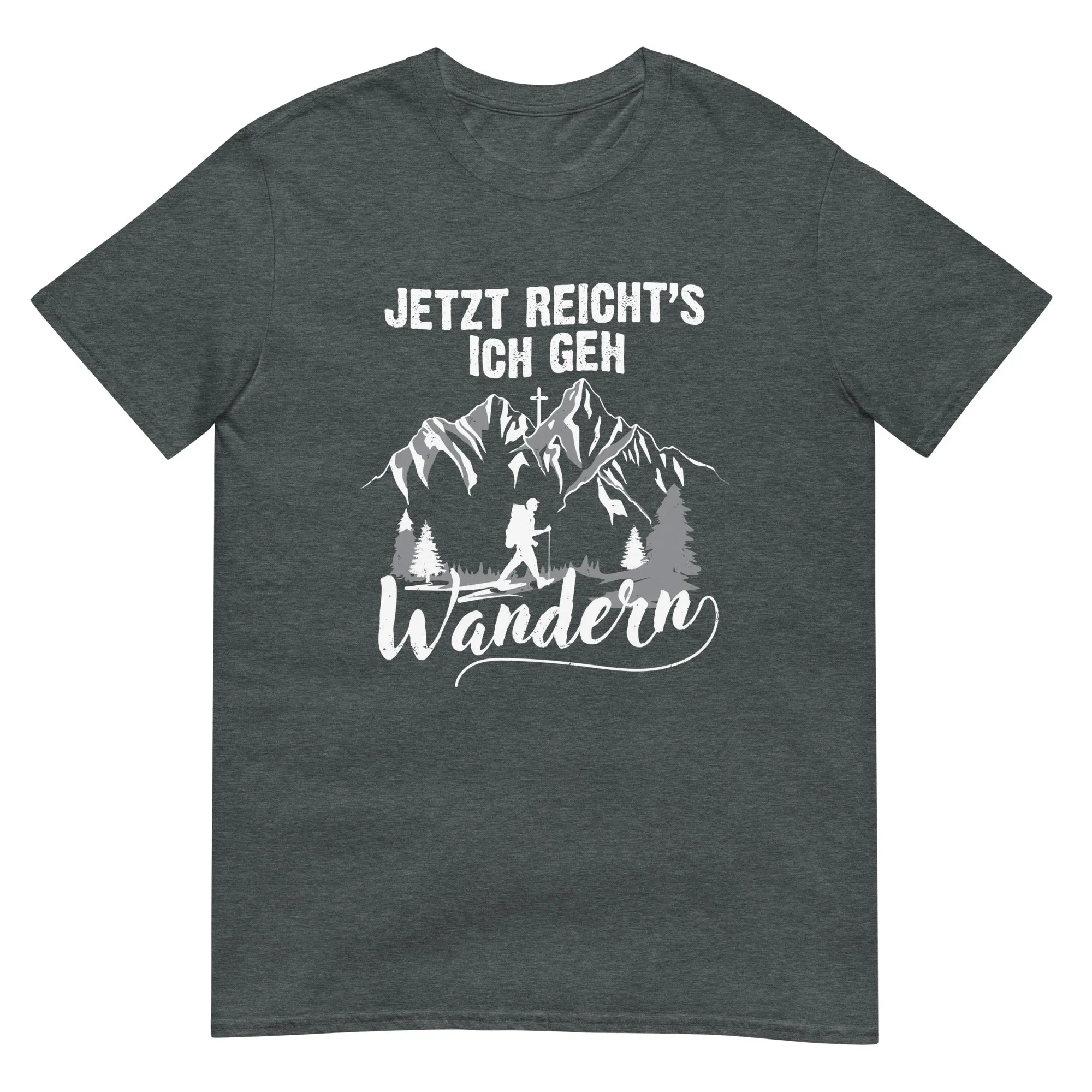 Jetzt Reichts ich geh Wandern - T-Shirt (Unisex)